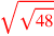 \leavevmode {\color {red}\sqrt{\sqrt{48}}}