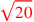 \leavevmode {\color {red}\sqrt{20}}