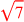\leavevmode {\color {red}\sqrt{7}}