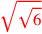 \leavevmode {\color {red}\sqrt{\sqrt{6}}}