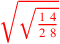 \leavevmode {\color {red}\sqrt{\sqrt{1~4\over 2~8}}}
