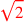 \leavevmode {\color {red}\sqrt{2}}