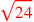 \leavevmode {\color {red}\sqrt{24}}