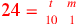 \leavevmode {\color {red}\hbox{24}={t\atop 10}~{m\atop 1}}