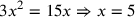 3x^2=15x\Rightarrow x=5