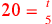 \leavevmode {\color {red}\hbox{20}={t\atop 5}}