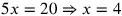 5x=20\Rightarrow x=4