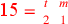 \leavevmode {\color {red}\hbox{15}={t\atop 2}~{m\atop 1}}