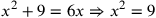 x^2+9=6x\Rightarrow x^2=9