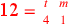 \leavevmode {\color {red}\hbox{12}={t\atop 4}~{m\atop 1}}