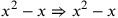 x^2-x\Rightarrow x^2-x