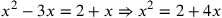 x^2-3x=2+x\Rightarrow x^2=2+4x