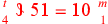 \leavevmode {\color {red}{t\atop 4}~\scalebox {-1}[1]{\ell }~\hbox{51}=\hbox{10}~{m\atop 1}}