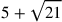 5+\sqrt{21}