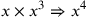 x\times x^3\Rightarrow x^4