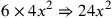 6\times 4x^2\Rightarrow 24x^2