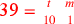 \leavevmode {\color {red}\hbox{39}={t\atop 10}~{m\atop 1}}