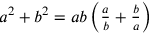 a^2+b^2=ab\left({a\over b}+{b\over a}\right)