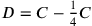 D=C-{1\over 4}C